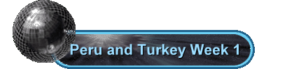Peru and Turkey Week 1